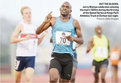 ?? Picture: Gallo Images ?? OUT THE BLOCKS. Jerry Motsao celebrates winning the men’s 1500m during the first leg of the Speed Series at Kings Park Athletics Track in Durban last night.