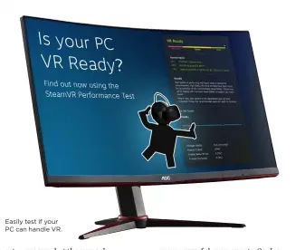 ??  ?? Easily test if your PC can handle VR.