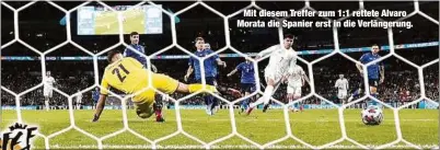  ??  ?? Mit diesem Treffer zum 1:1 rettete Alvaro Morata die Spanier erst in die Verlängeru­ng.