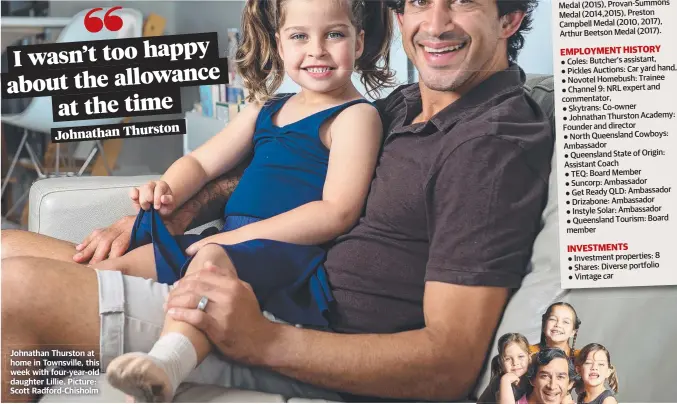  ??  ?? Johnathan Thurston at home in Townsville, this week with four-year-old daughter Lillie. Picture: Scott Radford-chisholm