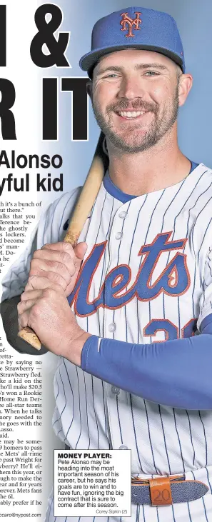  ?? Corey Sipkin (2) ?? MONEY PLAYER: Pete Alonso may be heading into the most important season of his career, but he says his goals are to win and to have fun, ignoring the big contract that is sure to come after this season.