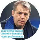  ?? Recent performanc­es ?? Todd Boehly praised Chelsea’s ‘beautiful’