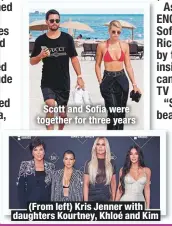  ??  ?? Scott and Sofia were together for three years
(From left) Kris Jenner with daughters Kourtney, Khloé and Kim