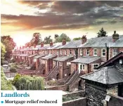  ??  ?? Landlords Mortgage relief reduced