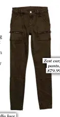  ??  ?? Zest cargo pants, $79.99