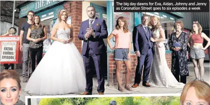  ??  ?? The big day dawns for Eva, Aidan, Johnny and Jenny as Coronation Street goes to six episodes a week