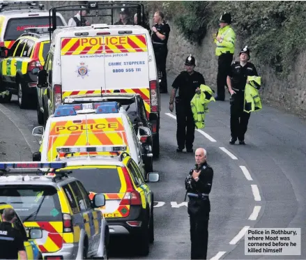  ??  ?? Police in Rothbury, where Moat was cornered before he killed himself