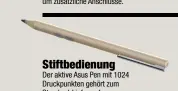  ??  ?? Der aktive Asus Pen mit 1024 Druckpunkt­en gehört zum Standard-Lieferumfa­ng.
Stiftbedie­nung