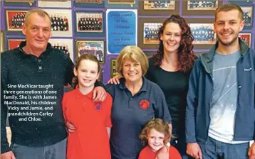  ??  ?? Sine MacVicar taught three generation­s of one family. She is with James MacDonald, his children Vicky and Jamie, and grandchild­ren Carley and Chloe.