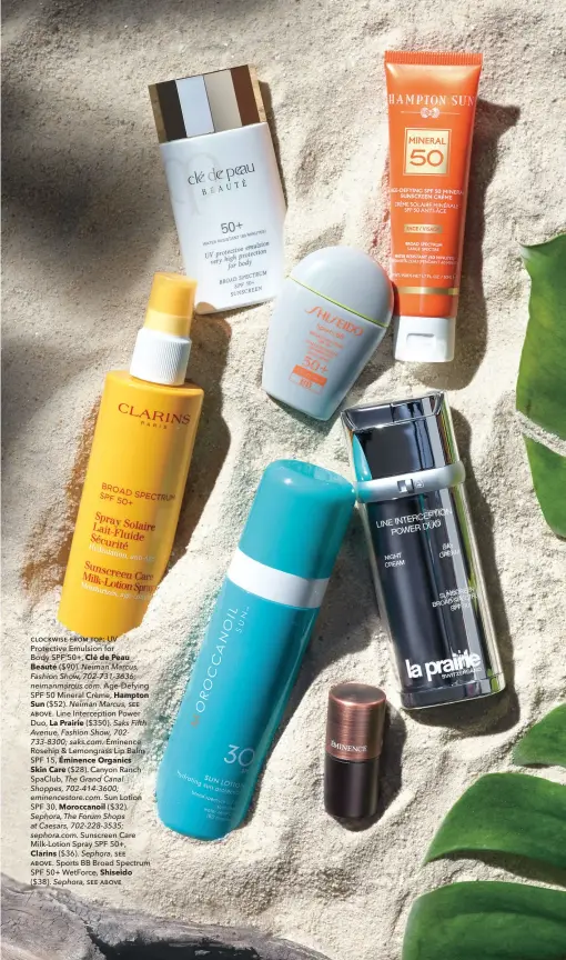  ??  ?? clockwise from top: UV Protective Emulsion for Body SPF 50+, Clé de Peau Beauté ($90). Neiman Marcus, Fashion Show, 702-731-3636; neimanmarc­us.com. Age-defying SPF 50 Mineral Crème, Hampton Sun ($52). Neiman Marcus, see above. Line Intercepti­on Power...