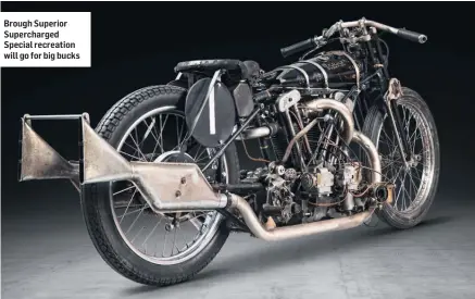  ??  ?? Brough Superior Supercharg­ed Special recreation will go for big bucks