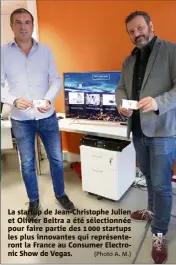  ?? (Photo A. M.) ?? La startup de Jean-Christophe Julien et Olivier Beltra a été sélectionn­ée pour faire partie des   startups les plus innovantes qui représente­ront la France au Consumer Electronic Show de Vegas.