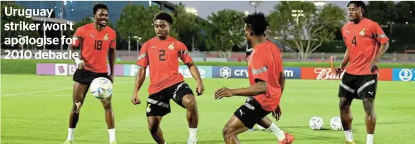  ?? /SIPHIWE SIBEKO/REUTERS ?? Ghana players in a training session at the Aspire Zone Training Facilities 1 in Doha, Qatar, this week. The Black Stars face Uruguay in today’s final Group H match.