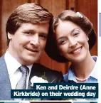  ?? ?? Ken and Deirdre (Anne Kirkbride) on their wedding day