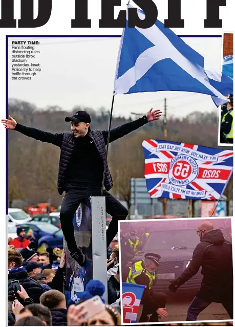  ??  ?? PARTY TIME: Fans flouting distancing rules outside Ibrox Stadium yesterday. Inset: Police try to help traffic through the crowds