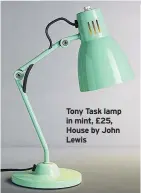  ??  ?? Tony Task lamp in mint, £25, House by John Lewis