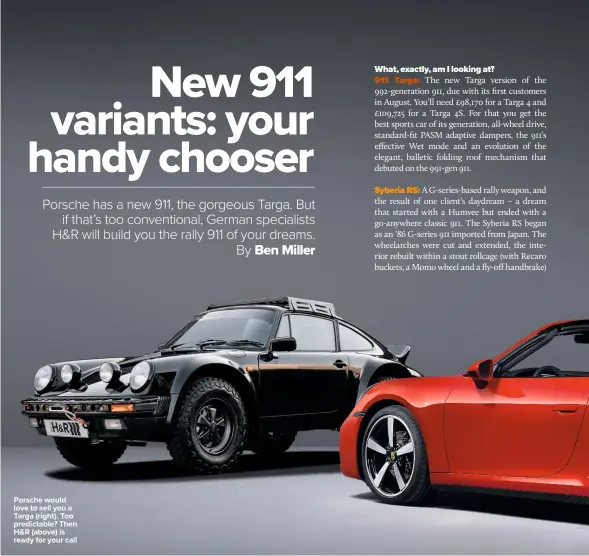  ??  ?? Porsche would love to sell you a Targa (right). Too predictabl­e? Then H&R (above) is ready for your call