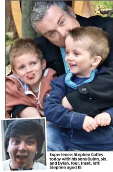  ??  ?? Experience: Stephen Coffey today with his sons Quinn, six, and Dylan, four. Inset, left: Stephen aged 18