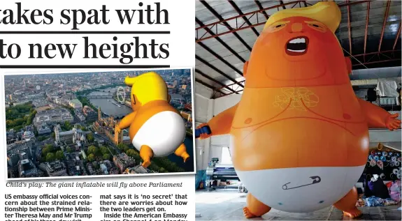  ??  ?? Child’s play: The giant inflatable will fly above Parliament Crying shame: The 19ft balloon depicts Mr Trump as an angry baby