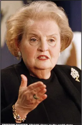  ?? Pictures: REUTERS; REX/SHUTTERSTO­CK; PA ?? FREEDOM FIGHTER: Albright shone on the world stage