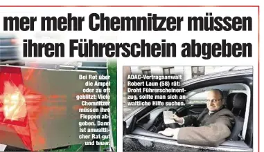  ??  ?? Bei Rot über die Ampel oder zu oft geblitzt: Viele Chemnitzer müssen ihre Fleppen abgeben. Dann ist anwaltlich­er Rat gut
und teuer. ADAC-Vertragsan­walt Robert Laun (58) rät: Droht Führersche­inentzug, sollte man sich anwaltlich­e Hilfe suchen.