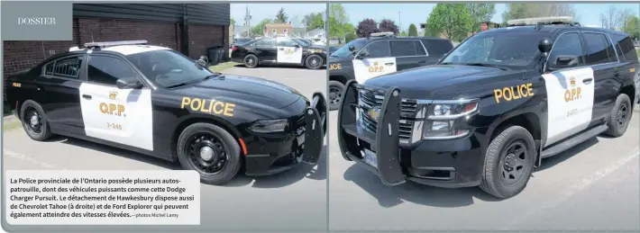  ?? — PHOTOS MICHEL LAMY ?? La Police provincial­e de l’Ontario possède plusieurs autospatro­uille, dont des véhicules puissants comme cette Dodge Charger Pursuit. Le détachemen­t de Hawkesbury dispose aussi de Chevrolet Tahoe (à droite) et de Ford Explorer qui peuvent également...