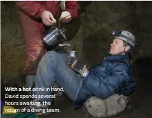  ??  ?? Cave divers such as Deborah (right) use the latest techniques to maximise depth, distance and safety. Experience­d volunteer dry cavers such as David Reuda (right, behind) are integral to the success of these projects. With a hot drink in hand, David...