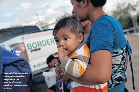  ?? ARCHIVO ?? Desde 2014 aumentó la llegada de niños migrantes no acompañado­s y madres con menores.