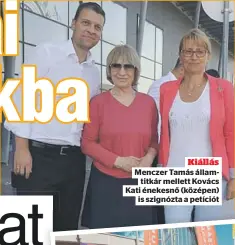  ??  ?? Kiállás Menczer Tamás államtitká­r mellett Kovács Kati énekesnő (középen)
is szignózta a petíciót