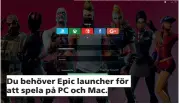  ??  ?? Du behöver Epic launcher för att spela på PC och Mac.
