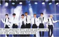  ??  ?? K-Pop phenom BTS will be performing on the show for the first time.