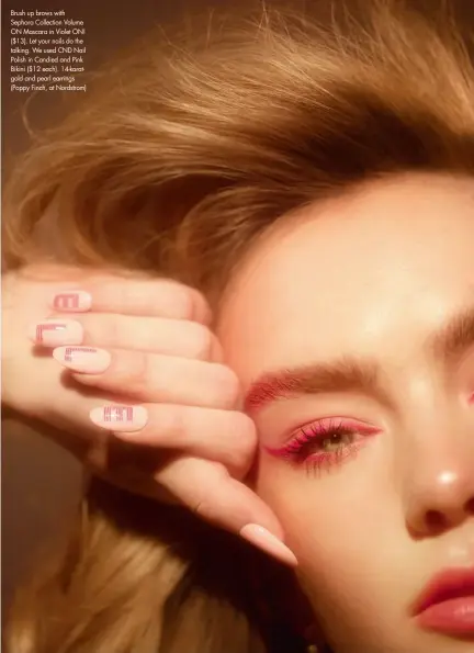  ??  ?? Brush up brows with Sephora Collection Volume ON Mascara in Violet ON! ($13). Let your nails do the talking. We used CND Nail Polish in Candied and Pink Bikini ($12 each). 14-karatgold and pearl earrings (Poppy Finch, at Nordstrom)