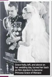  ??  ?? Grace Kelly, left, and above on her wedding day, turned her back on film stardom to become Princess Grace of Monaco
