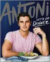  ??  ?? ‘Antoni: Let’s Do Dinner’ by Antoni Porowski is clever and to
the point, full of healthy recipes.