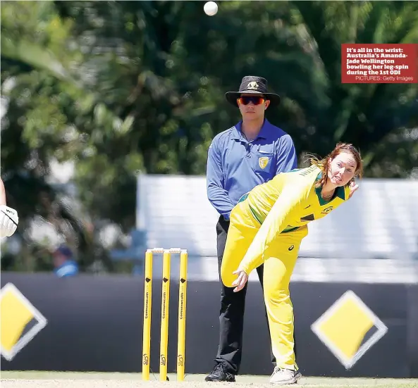  ?? PICTURES: Getty Images ?? It’s all in the wrist: Australia's AmandaJade Wellington bowling her leg-spin during the 1st ODI