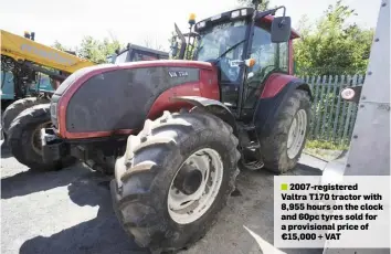  ??  ?? ■ 2007-registered Valtra T170 tractor with 8,955 hours on the clock and 60pc tyres sold for a provisiona­l price of €15,000 + VAT