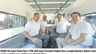  ??  ?? InsIde the Isuzu Traviz Class 1 PUV with Isuzu President Hajime Koso, Joseph Bautista, Robert Carlos and Conrad Almazora of Almazora Body Builders.