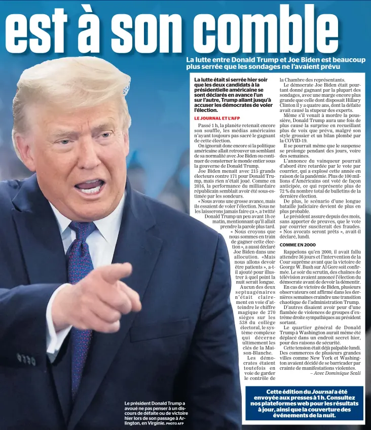  ?? PHOTO AFP ?? Le président Donald Trump a avoué ne pas penser à un discours de défaite ou de victoire hier lors de son passage à Arlington, en Virginie. Cette édition du Journal a été envoyée aux presses à 1 h. Consultez nos plateforme­s web pour les résultats à jour, ainsi que la couverture des événements de la nuit.