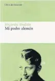  ?? ?? Ricardo Dudda Mi padre alemán Libros de Asteroide 213 páginas 18,95 euros