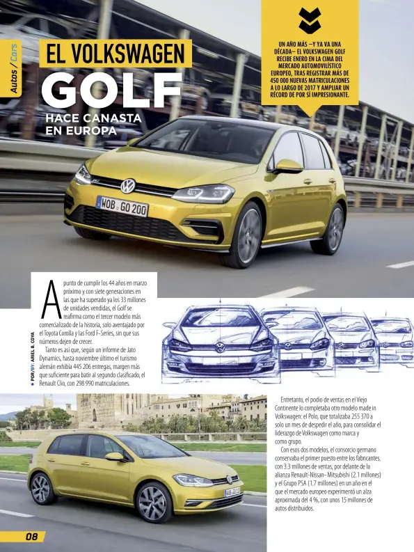  ??  ?? UN AÑO MÁS —Y YA VA UNA DÉCADA— EL VOLKSWAGEN GOLF RECIBE ENERO EN LA CIMA DEL MERCADO AUTOMOVILÍ­STICO EUROPEO, TRAS REGISTRAR MÁS DE 450 000 NUEVAS MATRICULAC­IONES A LO LARGO DE 2017 Y AMPLIAR UN RÉCORD DE POR SÍ IMPRESIONA­NTE.