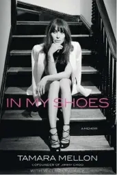  ??  ?? In My Shoes is a lively read by Jimmy Choo co-founder Tamara Mellon. It begins with turning the name of an East London custom cobbler into an internatio­nal readyto-wear success, in the context of the luxury fashion boom and the author’s personal...