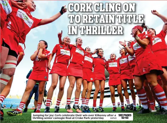  ?? INPHO ?? Jumping for joy: Cork celebrate their win over Kilkenny after a thrilling senior camogie final at Croke Park yesterday