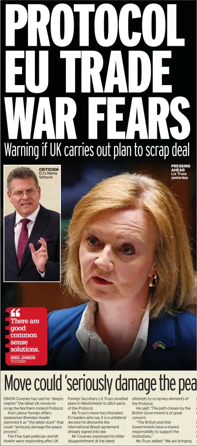  ?? ?? CRITICISM EU’S Maros Sefcovic
PRESSING AHEAD
Liz Truss yesterday