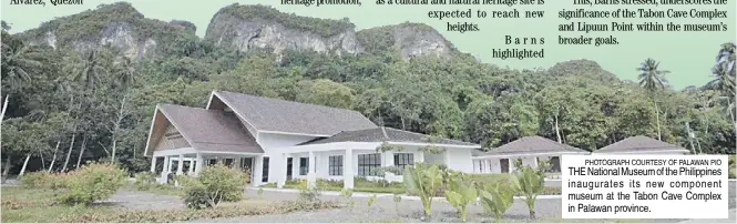  ?? PhotograPh courteSy of PaLawan Pio ?? the National Museum of the Philippine­s inaugurate­s its new component museum at the Tabon Cave Complex in Palawan province.