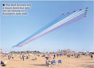  ??  ?? The Red Arrows are a major draw but will not be coming to Southport next year