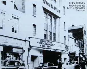  ??  ?? By the 1960s the Hippodrome had been renamed the Gaumont