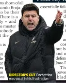  ?? ?? DIRECTOR’S CUT Pochettino was vocal in his frustratio­n