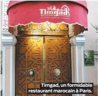  ??  ?? Timgad, un formidable restaurant marocain à Paris.