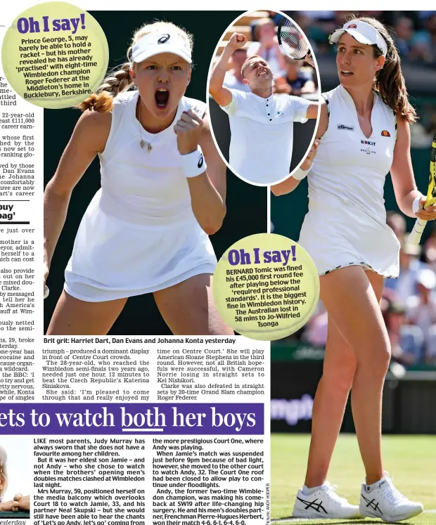  ??  ?? Brit grit: Harriet Dart, Dan Evans and Johanna Konta yesterday