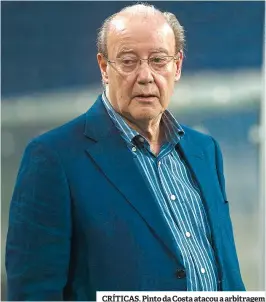  ??  ?? CRÍTICAS. Pinto da Costa atacou a arbitragem